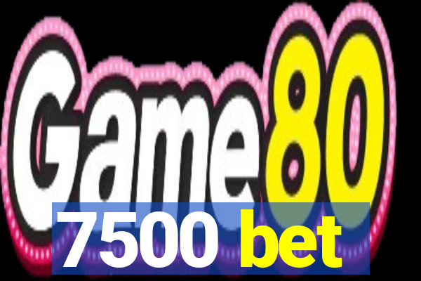 7500 bet